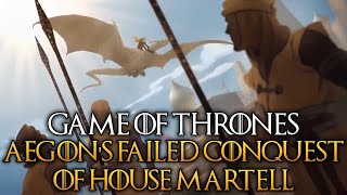 Aegons Failed Conquest of House Martell  The Complete History and Lore [upl. by Hagai]