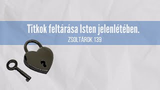 20241109 Titkok feltárása Isten jelenlétében Zsoltárok 139 Szolgál Illyés Zsuzsanna [upl. by Charlene]