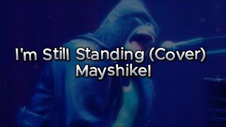 Im Still Standing Cover Lyrics  Mayshikel [upl. by Percival]