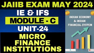 UNIT 24  JAIIB  IE amp IFS  ModuleC  MICRO FINANCE INSTITUTIONS  ONLINE COURSE  EXAM MAY2024 [upl. by Kristi679]