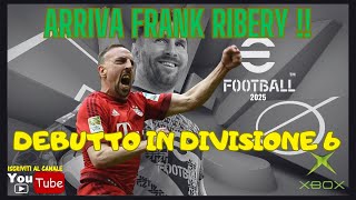 ARRIVA RIBERY E DEBUTTA SUBITO IN DIV 6  🔥 eFootball 2025 🔥 Xbox ITA gameplay 😜 [upl. by Fontana]