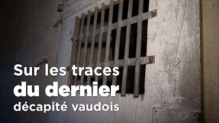 Sur les traces du dernier décapité vaudois [upl. by Neibart238]