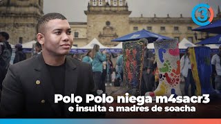 Vergüenza nacional Polo Polo niega m4sacr3 e insulta a madres de Soacha  Escándalo por las botas [upl. by Eihpos]