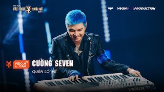 FOCUS CAM QUÊN LỐI VỀ  ANH TRAI CƯỜNG SEVEN  ANH TRAI VƯỢT NGÀN CHÔNG GAI 2024 [upl. by Severn154]