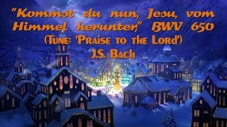 JS Bach  Kommst du nun Jesu vom Himmel herunter BWV 650 Tune Praise to the Lord [upl. by Nilde]