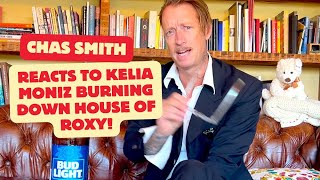 Chas Smith reacts to Kelia Moniz burning down house of Roxy [upl. by Berni]