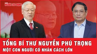 Thủ tướng Phạm Minh Chính Đồng chí Tổng Bí thư Nguyễn Phú Trọng là một con người có nhân cách lớn [upl. by Hcelemile]