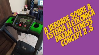 A Verdade Sobre A Esteira Eletrônica Dream Fitness CONCEPT 2 5 [upl. by Cooley365]