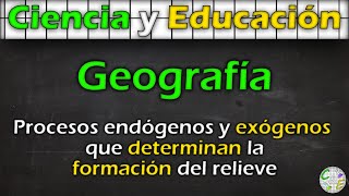 Procesos ENDÓGENOS y EXÓGENOS que determinan la formación del RELIEVE  GEOGRAFÍA  CampE [upl. by Murphy]