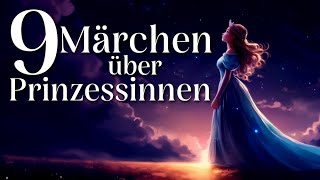 9 schöne Märchen zum Einschlafen und Entspannen über Prinzessinnen  Hörgeschichte zum Einschlafen [upl. by Jevon759]