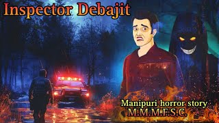 Inspector Debajit  Manipuri horror story  Makhal Mathel Manipur full story collection [upl. by Vig]