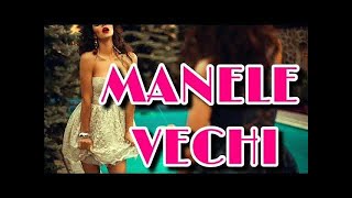 MANELE VECHII  MANELE PE SISTEM 2019 [upl. by Eiramnwad832]