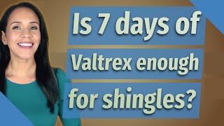 Is 7 days of Valtrex enough for shingles [upl. by Brita]