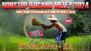 KUSILAPAN KA  NONSTOP ILOCANO VIRAL SONGS 2024  MOST REQUESTED ILOCANO BALSE NONSTOP MEDLEY 2024 [upl. by Pricilla]