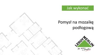 Jak ułożyć na podłodze mozaikę z potłuczonego gresu Porady Leroy Merlin [upl. by Aicileb605]