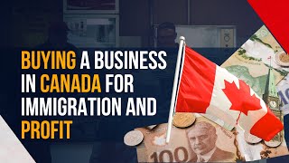 How to buy a business in Canada for immigration and profit [upl. by Batish727]