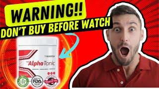 ALPHA TONIC TESTOSTERONE BOOSTER ⚠️ SIDE EFFECTS ⚠️ Alpha Tonic Review AlphaTonic Review Ed Formula [upl. by Sklar]