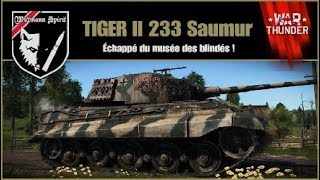 War thunder  TIGER ll 233 Saumur Échappé du musée des blindés [upl. by Cutlerr186]