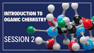 Introduction to Organic Chemistry  Session 2 [upl. by Steel]