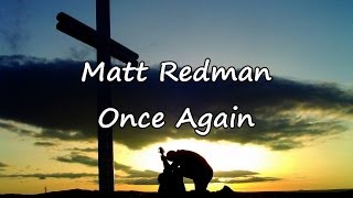 Matt Redman  Once Again with lyrics [upl. by Yennor]