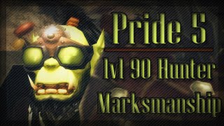 Pride 5  lvl 90 Marksmanship Hunter PvP [upl. by Armin]