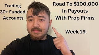 Road To 100000 In Payouts With Prop Firms Week 19 [upl. by Anahsek807]