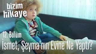 İsmet Şeymanın evine ne yaptı  Bizim Hikaye 12 Bölüm [upl. by Solracnauj715]