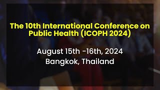 ICOPH 2024  The MustAttend Public Health Conference of the Year  Bangkok Thailand [upl. by Aelber]