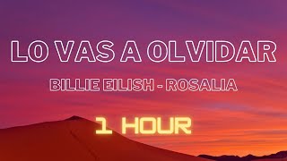 Billie Eilish Rosalia  LO VAS A OLVIDAR 1 HOUR EXTENDED [upl. by Irehc222]