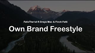 Own Brand Freestyle  FelixThe1st ft Dreya Mac amp Finch Fetti clean lyrics [upl. by Aztinay964]