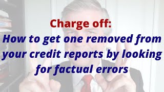 Charge off How to get one removed from your credit reports by looking for factual errors [upl. by Gerson]