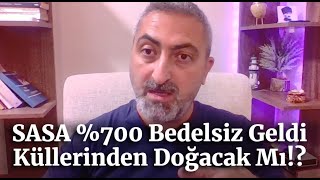 Sasa Yüzde 700 Bedelsiz Sermaye Artırımı Onaylandı Küllerinden Doğar Mı [upl. by Thora723]