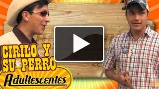 ADULTESCENTES 16  CIRILO Y SU PERRO ◀︎▶︎WEREVERTUMORRO◀︎▶︎ [upl. by Shutz85]