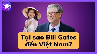 Tại sao Bill Gates đến Việt Nam [upl. by Kiker]