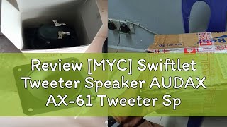 Review MYC Swiftlet Tweeter Speaker AUDAX AX61 Tweeter Speakers 1 PCS [upl. by Hanid265]