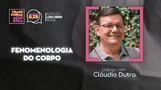 Fenomenologia do Corpo  Diálogo ILZB  Cláudio Dutra [upl. by Fernand957]