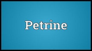 Petrine Meaning [upl. by Perrin350]