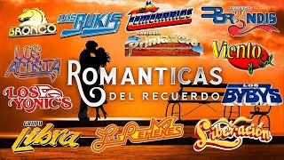 GRUPERAS ROMANTICAS MAS GRANDES EXITOS  BRONCO TEMERARIOS CAMINANTES BUKIS REHENES BRYNDIS [upl. by Aneen124]