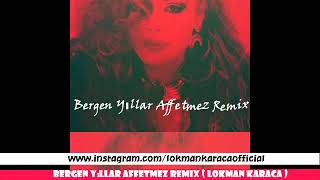 Bergen Yıllar Affetmez Remix  Lokman Karaca [upl. by Rebekkah628]