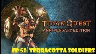 Titan Quest Ep 52 Terracotta Soldiers [upl. by Pantin]