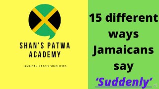 How to speak like a Jamaican  15 different ways Jamaicans say SUDDENLY Learn Jamaican Patois [upl. by Dobb]