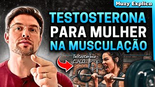 TESTOSTERONA para MUSCULAÇÃO FEMININA  Muzy Explica [upl. by Neirbo]