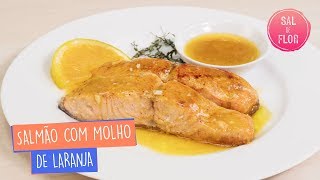 Salmão com Molho de Laranja  Sal de Flor [upl. by Yhpos]