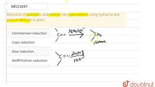 Reduction of aldehydes and ketones into hydrocarbons using hydrazine and sodium ethoxide is called [upl. by Hametaf]