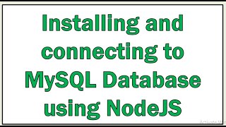 Installing and connecting to MySQL database using Nodejs [upl. by Nnylrahc]