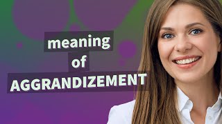 Aggrandizement  meaning of Aggrandizement [upl. by Forras]