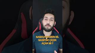 NAMAZI NASİBİN BİL  NASİPSİZ ÇİÇEK AÇAR MI [upl. by Eelyrag]