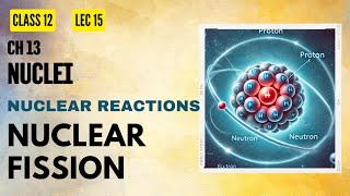 Lect 15 Nuclei  Nuclear Fission Part 01 [upl. by Niple]