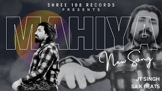 MAHIYA Official Video  JT SINGH  SA K BEATS  SHREE 108 RECORDS  NEW PUNJABI SONGS 2024 [upl. by Icrad]