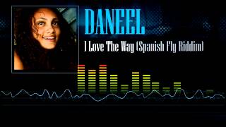 Daneel  I Love The Way Spanish Fly Riddim [upl. by Oitaroh637]